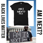 AM I NEXT Tees BLM Black Lives Matter T Shirts Unisex